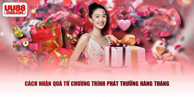 Cách nhận quà từ chương trình phát thưởng hàng tháng