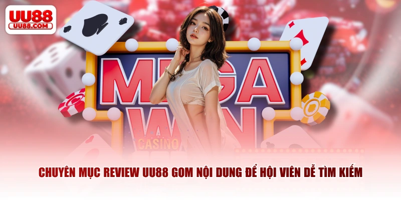 Chuyên mục review UU88 gom nội dung để hội viên dễ tìm kiếm