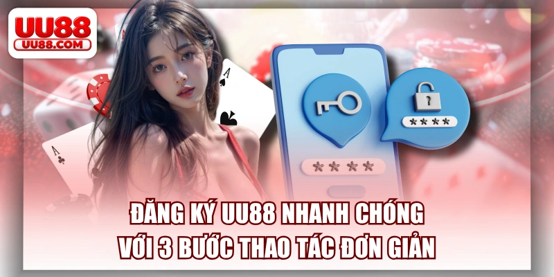 Đăng Ký UU88 Nhanh Chóng Với 3 Bước Thao Tác Đơn Giản