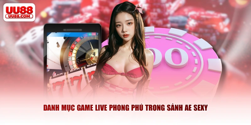 Danh mục game live phong phú trong sảnh AE Sexy