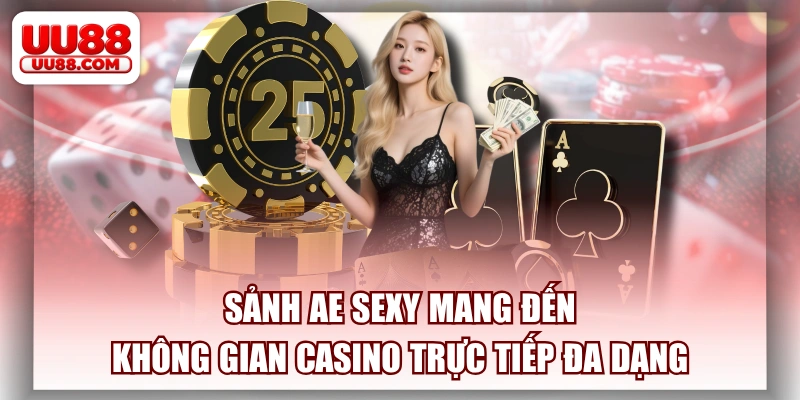 Sảnh AE Sexy Mang Đến Không Gian Casino Trực Tiếp Đa Dạng