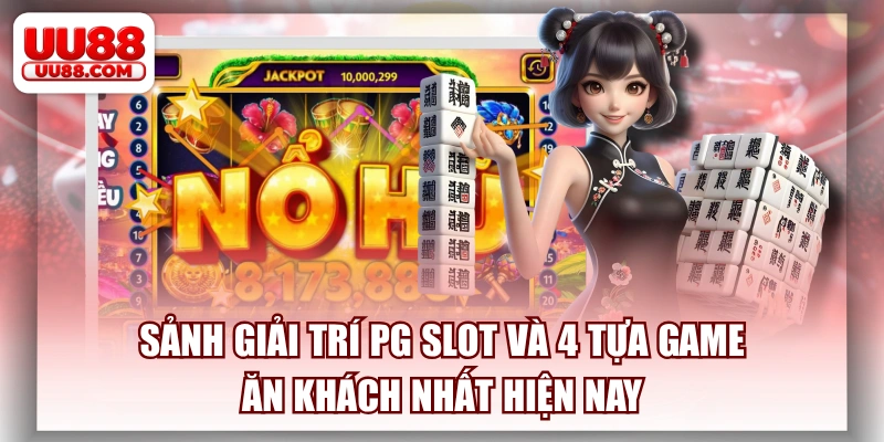 Sảnh Giải Trí PG Slot Và 4 Tựa Game Ăn Khách Nhất Hiện Nay