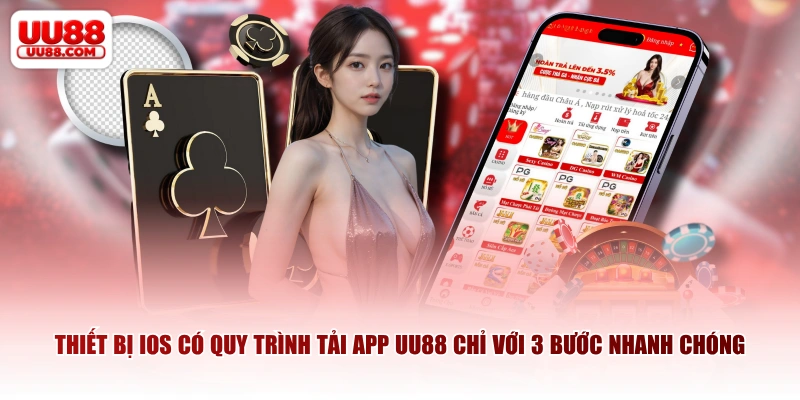 Thiết bị iOS có quy trình tải app UU88 chỉ với 3 bước nhanh chóng