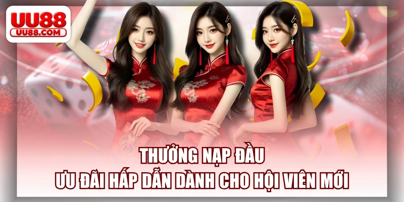 Thưởng Nạp Đầu - Ưu Đãi Hấp Dẫn Dành Cho Hội Viên Mới
