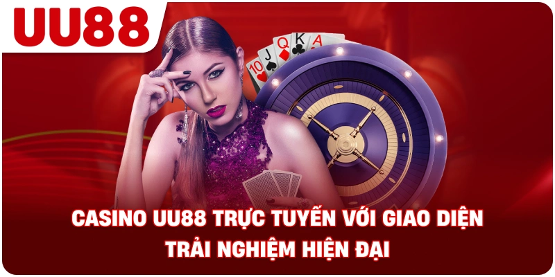casino_uu88_truc_tuyen_giao_dien_trai_nghiem