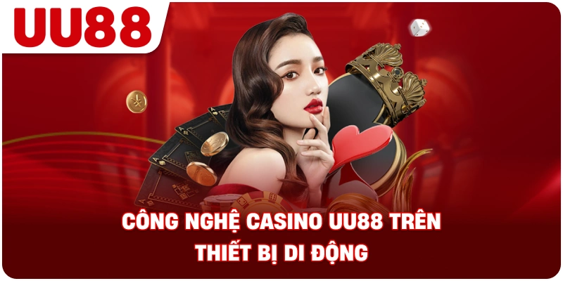 cong_nghe_casino_uu88_tren_thiet_bi_di_dong
