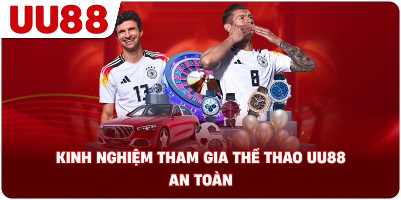 kinh_nghiem_tham_gia_the_thao_uu88_an_toan
