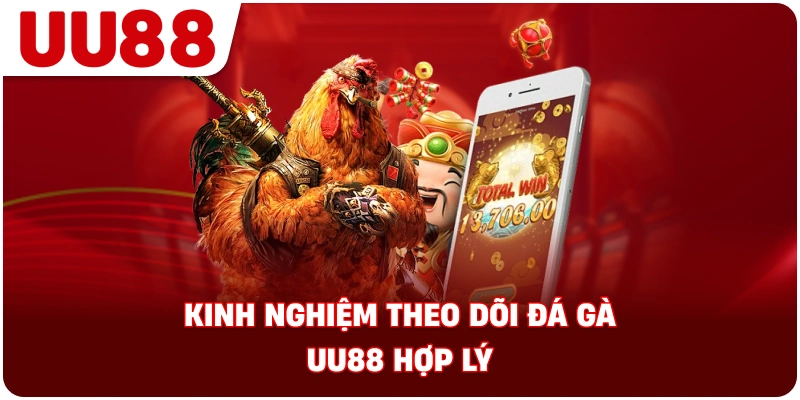 kinh_nghiem_theo_doi_da_ga_uu88_hop_ly